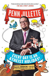 Title: Every Day Is an Atheist Holiday, Author: Penn Jillette