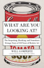 What Are You Looking At?: The Surprising, Shocking, and Sometimes Strange Story of 150 Years of Modern Art