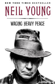 Title: Waging Heavy Peace: A Hippie Dream, Author: Neil Young
