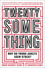 Twentysomething: Why Do Young Adults Seem Stuck?