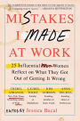 Mistakes I Made at Work: 25 Influential Women Reflect on What They Got Out of Getting It Wrong