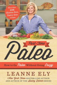 Title: Part-Time Paleo: How to Go Paleo Without Going Crazy, Author: Leanne Ely