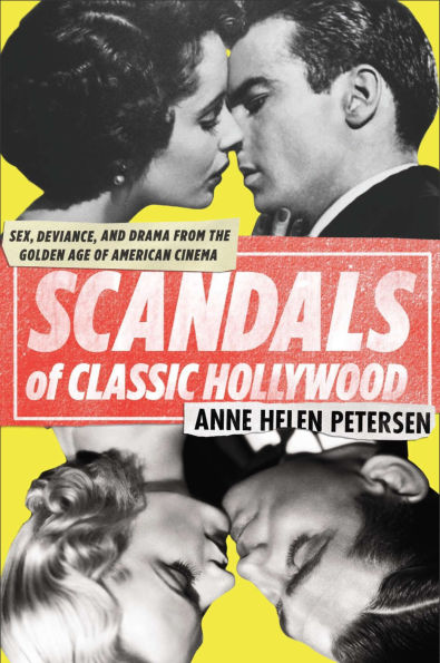 Scandals of Classic Hollywood: Sex, Deviance, and Drama from the Golden Age American Cinema