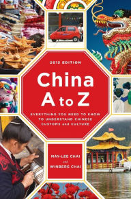 Title: China A to Z: Everything You Need to Know to Understand Chinese Customs and Culture, Author: May-Lee Chai