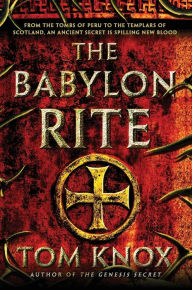 Title: The Babylon Rite: A Novel, Author: Tom Knox