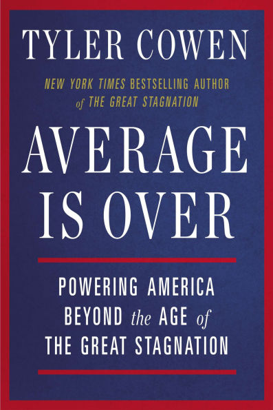 Average Is Over: Powering America Beyond the Age of Great Stagnation