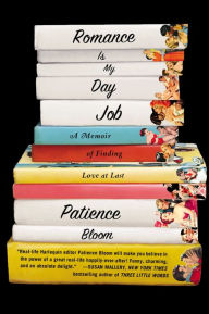 Title: Romance Is My Day Job: A Memoir of Finding Love at Last, Author: Patience Bloom