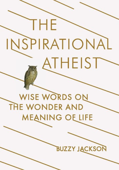 the Inspirational Atheist: Wise Words on Wonder and Meaning of Life
