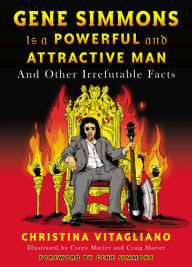 Title: Gene Simmons Is a Powerful and Attractive Man: And Other Irrefutable Facts, Author: Christina Vitagliano