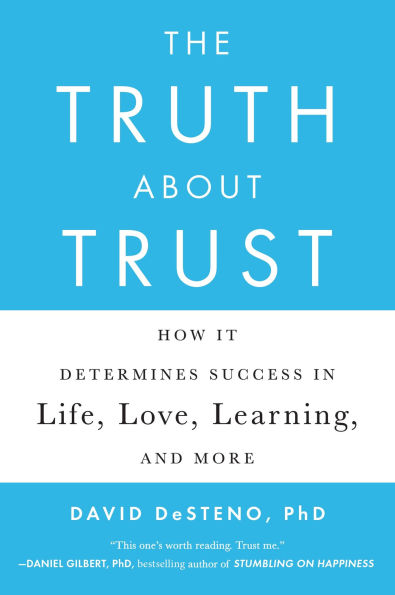 The Truth About Trust: How It Determines Success Life, Love, Learning, and More