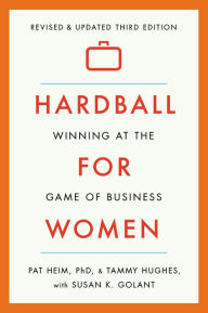 Title: Hardball for Women: Winning at the Game of Business: Third Edition, Author: Pat Heim
