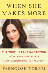 Title: When She Makes More: The Truth About Navigating Love and Life for a New Generation of Women, Author: Farnoosh Torabi