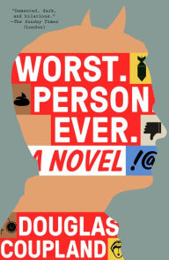 Title: Worst. Person. Ever.: A Novel, Author: Douglas Coupland
