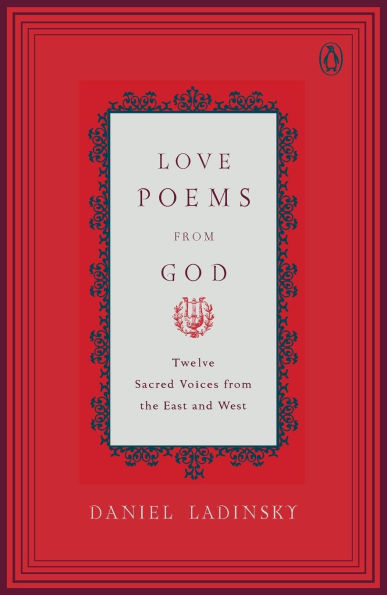 Love Poems from God: Twelve Sacred Voices from the East and West