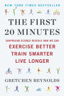 The First 20 Minutes: Surprising Science Reveals How We Can Exercise Better, Train Smarter, Live Longer