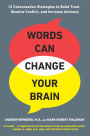 Words Can Change Your Brain: 12 Conversation Strategies to Build Trust, Resolve Conflict, and Increase Intimacy