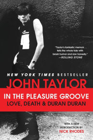 Title: In the Pleasure Groove: Love, Death, and Duran Duran, Author: John Taylor