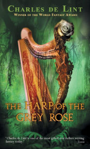 Title: The Harp of the Grey Rose, Author: Charles de Lint