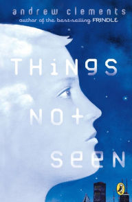 Title: Things Not Seen (Things Not Seen Series #1), Author: Andrew Clements
