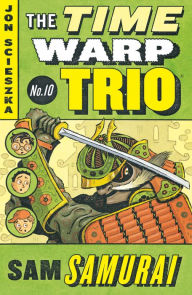 Title: Sam Samurai (The Time Warp Trio Series #10), Author: Jon Scieszka
