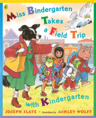 Title: Miss Bindergarten Takes a Field Trip with Kindergarten, Author: Joseph Slate