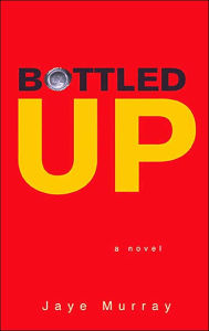 Title: Bottled Up, Author: Jaye Murray