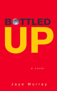 Title: Bottled Up, Author: Jaye Murray