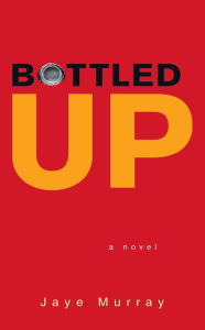 Title: Bottled Up, Author: Jaye Murray