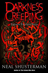 Title: Darkness Creeping: Twenty Twisted Tales, Author: Neal Shusterman