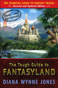 Title: The Tough Guide to Fantasyland: The Essential Guide to Fantasy Travel, Author: Diana Wynne Jones