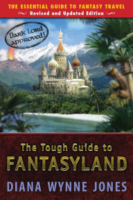 Title: The Tough Guide to Fantasyland: The Essential Guide to Fantasy Travel, Author: Diana Wynne Jones