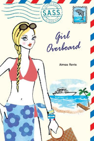 Title: Girl Overboard (S.A.S.S. Series), Author: Aimee Ferris