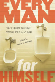 Title: Every Man for Himself: Ten Short Stories About Being a Guy, Author: Nancy Mercado