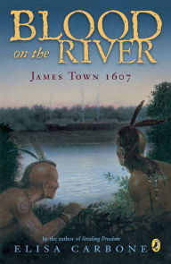 Title: Blood on the River: James Town, 1607, Author: Elisa Carbone