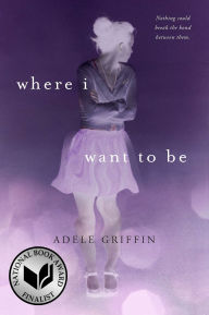 Title: Where I Want to Be, Author: Adele Griffin