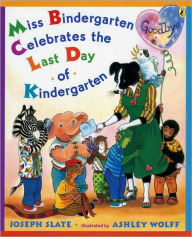Title: Miss Bindergarten Celebrates the Last Day of Kindergarten, Author: Joseph Slate