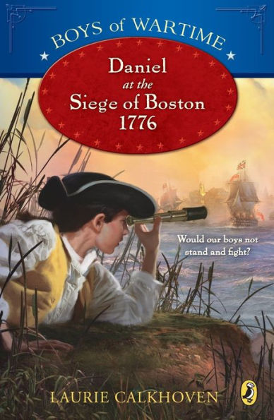 Boys of Wartime: Daniel at the Siege Boston, 1776