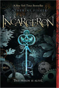 Title: Incarceron (Incarceron Series #1), Author: Catherine Fisher