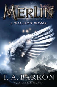 Title: A Wizard's Wings (Merlin Saga Series #5), Author: T. A. Barron