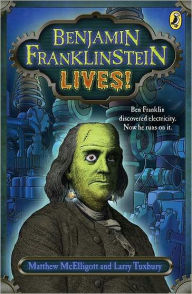 Title: Benjamin Franklinstein Lives!, Author: Matthew McElligott