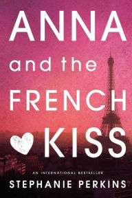 Title: Anna and the French Kiss, Author: Stephanie Perkins