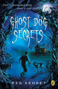 Title: Ghost Dog Secrets, Author: Peg Kehret