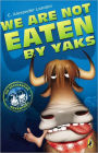 We Are Not Eaten by Yaks (An Accidental Adventure Series #1)