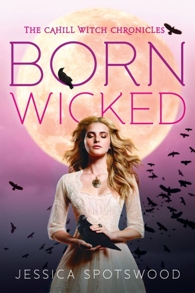 Born Wicked (The Cahill Witch Chronicles Series #1)