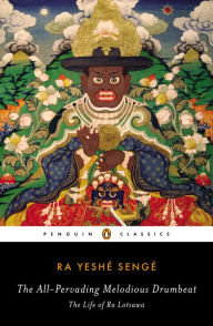 Title: The All-Pervading Melodious Drumbeat: The Life of Ra Lotsawa, Author: Ra Yeshe Senge