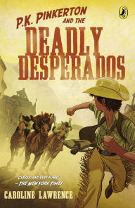 Title: P.K. Pinkerton and the Deadly Desperados (P.K. Pinkerton Series #1), Author: Caroline Lawrence