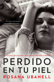 Title: Perdido en tu piel (Lost in Your Skin): Una novela: Un amor inolvidable. Una pasion insaciable. Un destino implacable., Author: Rosana Ubanell