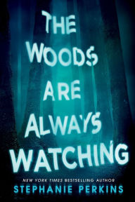 Title: The Woods Are Always Watching, Author: Stephanie Perkins