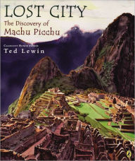 Title: Lost City: The Discovery of Machu Picchu, Author: Ted Lewin