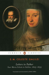 Title: Letters to Father: Suor Maria Celeste to Galileo, 1623-1633, Author: Suor Maria Celeste